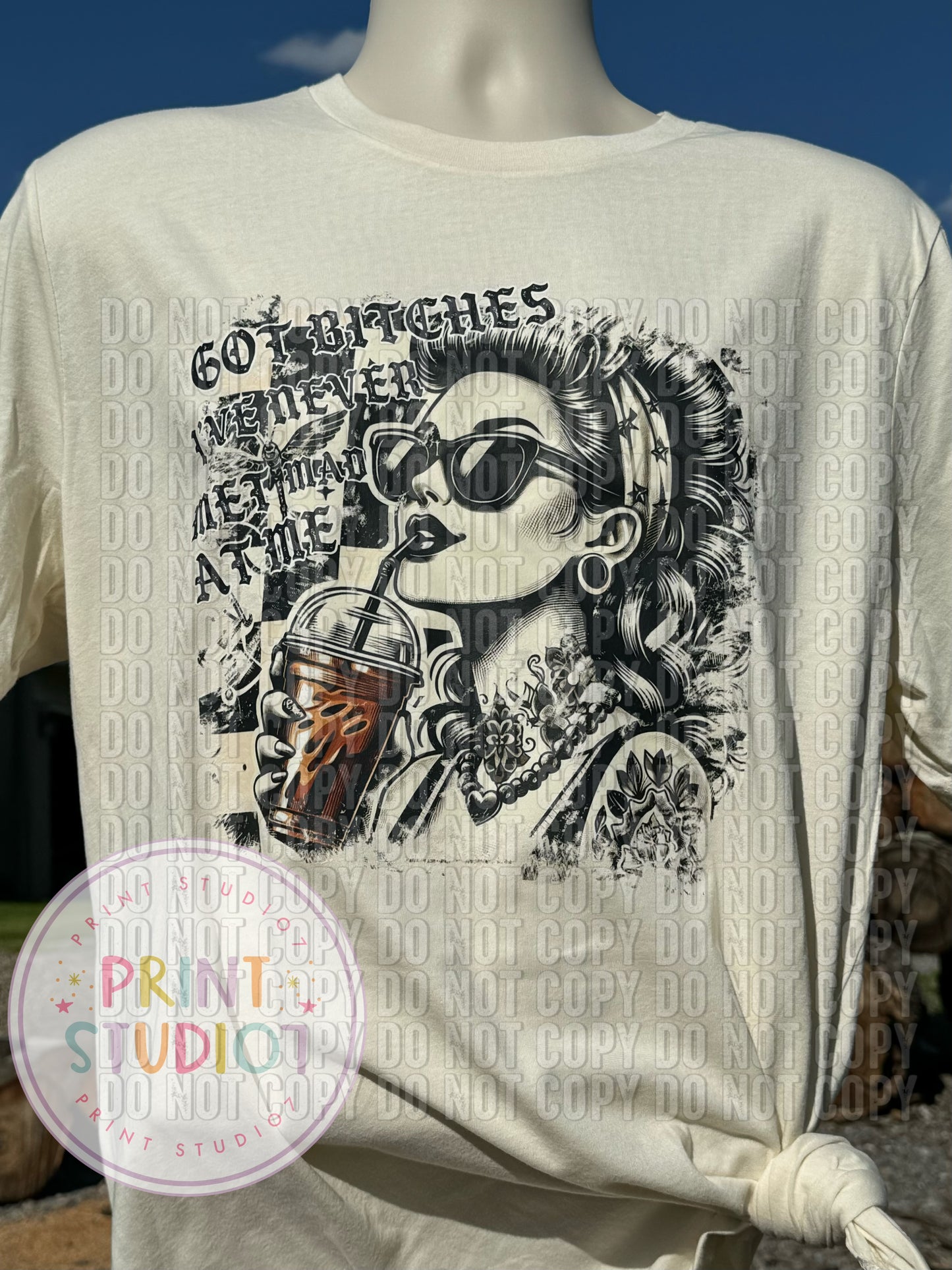 Got Bitches I never Met Mad at Me T-shirt