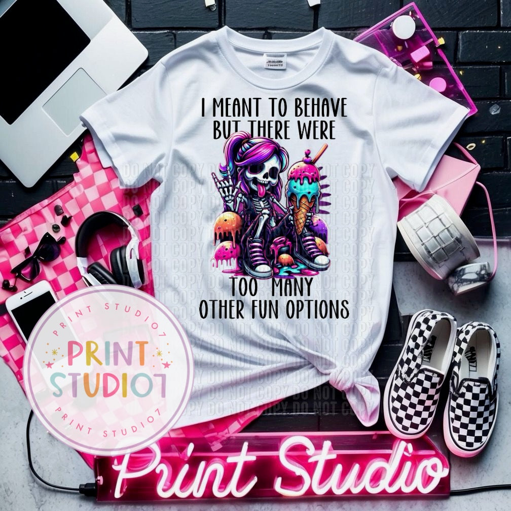 I Meant To Behave But There Were So Many Other Fun Options Shirt
