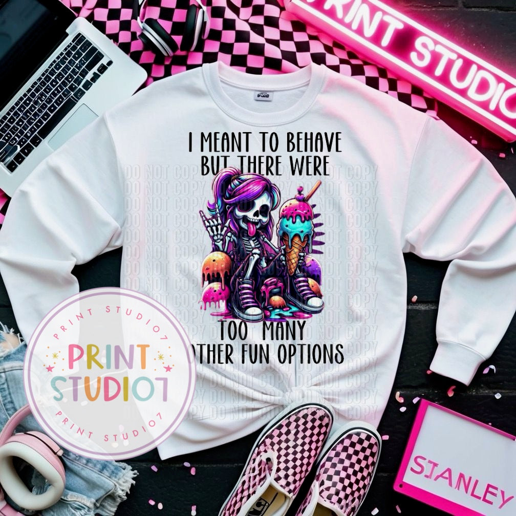 I Meant To Behave But There Were So Many Other Fun Options Shirt