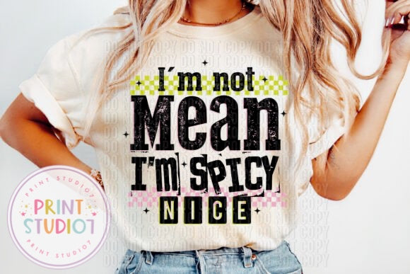 DTF Transfer I'm Not Mean, I'm Spicy nice