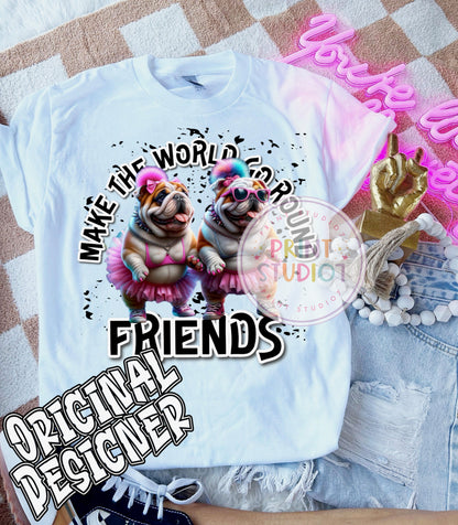 Friends Make The World Go Round