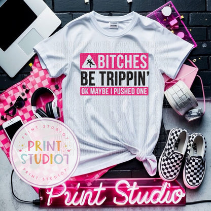 Bitches Be Trippin