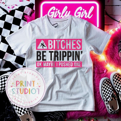Bitches Be Trippin