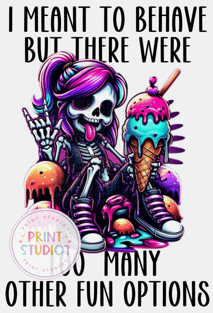 I Meant To Behave But There Were So Many Other Fun Options Shirt