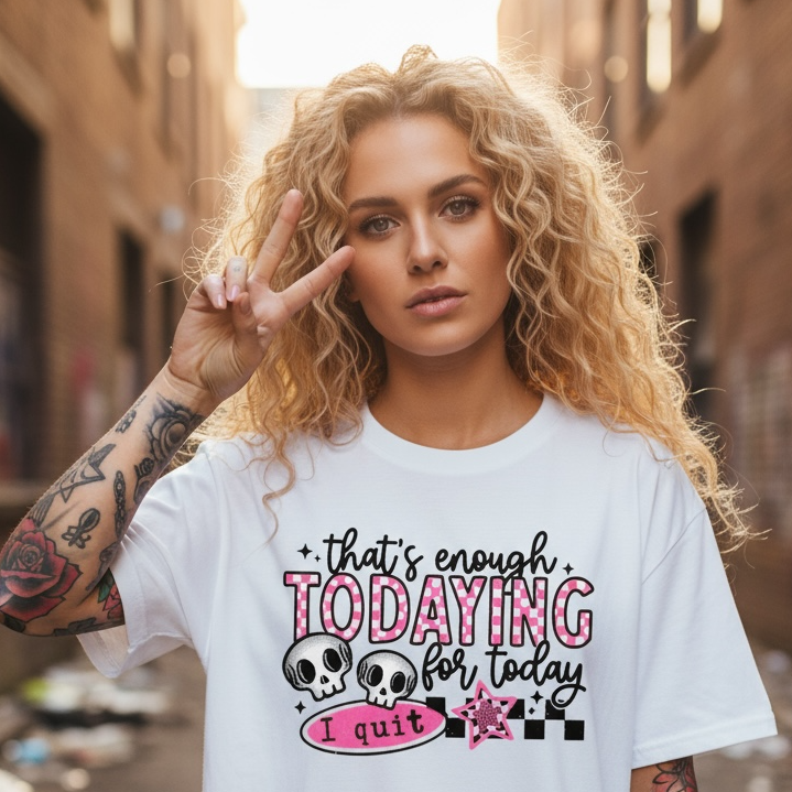 That's Enough Todaying For Today