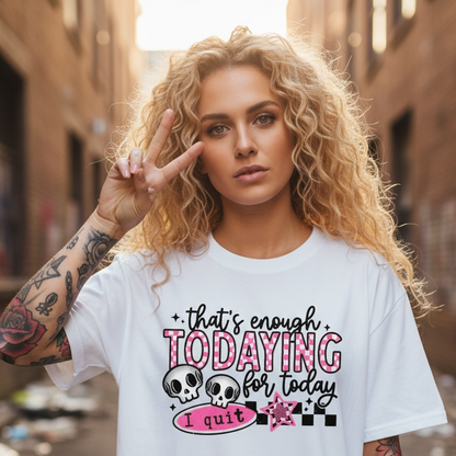 That's Enough Todaying For Today