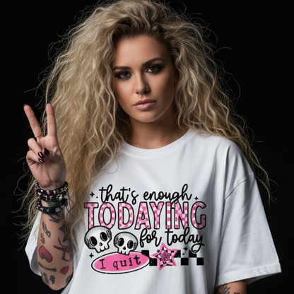 That's Enough Todaying For Today