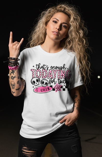 That's Enough Todaying For Today