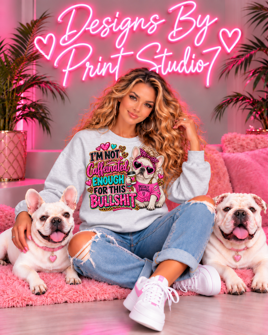 Frenchie Not Caffeinated For This Bullshit SWEATSHIRTS