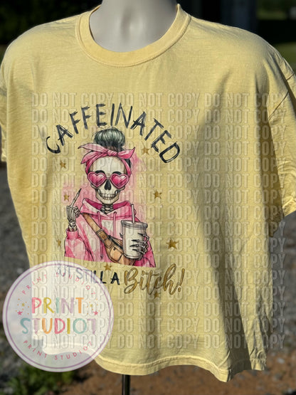 Caffeinated But Still a Bitch T-shirt